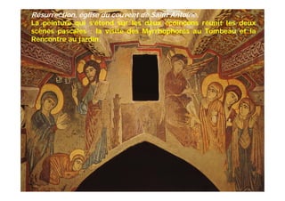 Résurrection, église du couvent de Saint Antoine.
La peinture qui s’étend sur les deux écoinçons réunit les deux
scènes pascales : la visite des Myrrhophores au Tombeau et la
Rencontre au jardin.
 