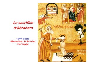 18ème siècle
Monastère St Antoine
mer rouge
Le sacrifice
d’Abraham
 