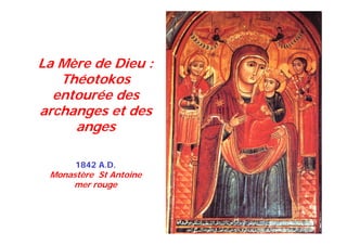 1842 A.D.
Monastère St Antoine
mer rouge
La Mère de Dieu :
Théotokos
entourée des
archanges et des
anges
 