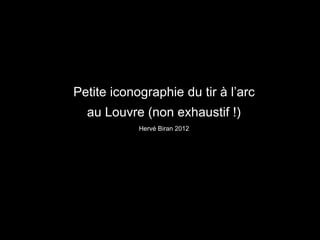 Petite iconographie du tir à l’arc
  au Louvre (non exhaustif !)
            Hervé Biran 2012
 