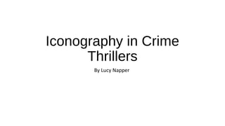 Iconography in Crime
Thrillers
By Lucy Napper
 