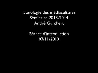 Iconologie des médiacultures
Séminaire 2013-2014
André Gunthert
Séance d'introduction
07/11/2013

 