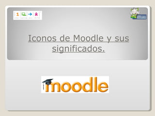 Iconos de Moodle y sus
     significados.
 
