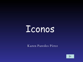 Iconos   Karen Paredes Pérez 
