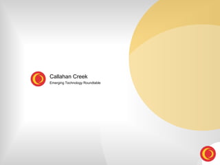 Callahan Creek
Emerging Technology Roundtable
 