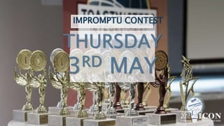 THURSDAY
3RD MAY
IMPROMPTU CONTEST
 