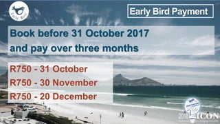 Book before 31 October 2017
and pay over three months
Early Bird Payment
R750 - 31 October
R750 - 30 November
R750 - 20 December
 