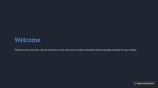 Welcome
Thank you for your time. We are excited to work with you to create a beautiful and accessible website for your clients.
 