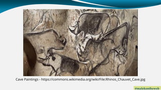 @malekontheweb
Cave Paintings - https://commons.wikimedia.org/wiki/File:Rhinos_Chauvet_Cave.jpg
 