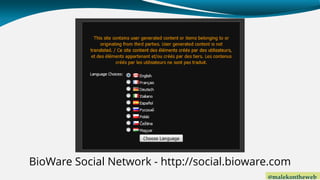 @malekontheweb
BioWare Social Network - http://social.bioware.com
 