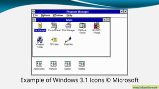 @malekontheweb
Example of Windows 3.1 Icons © Microsoft
 