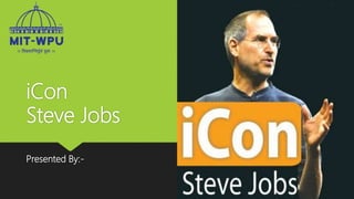 iCon
Steve Jobs
Presented By:-
 
