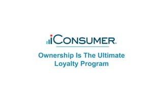 Ownership Is The Ultimate
Loyalty Program
 
