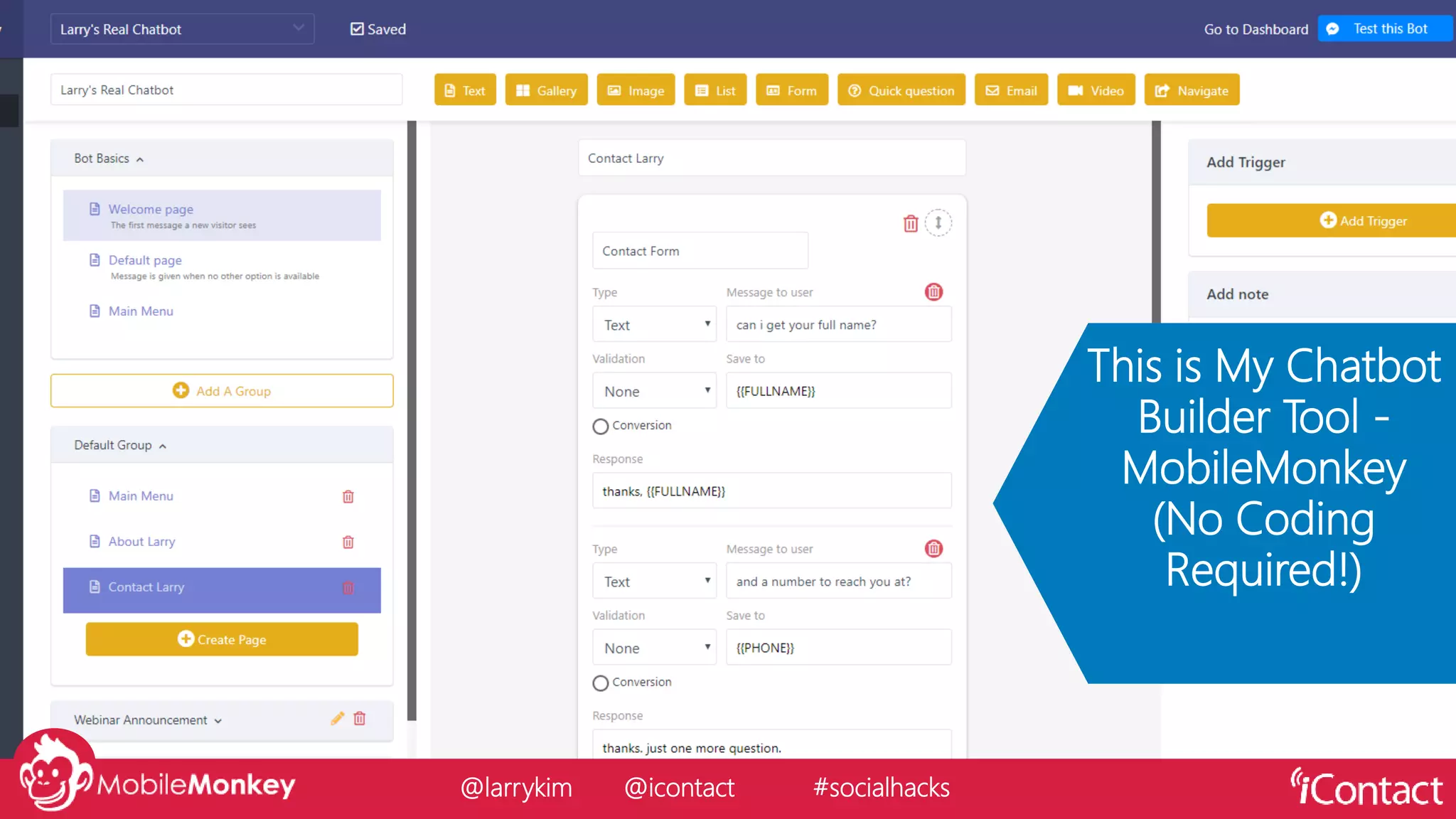 This is My Chatbot
Builder Tool -
MobileMonkey
(No Coding
Required!)
@larrykim @icontact #socialhacks
 