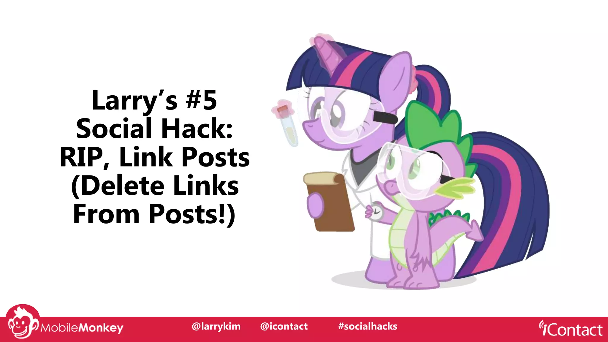 #CMCa2z @larrykim
Larry’s #5
Social Hack:
RIP, Link Posts
(Delete Links
From Posts!)
@larrykim @icontact #socialhacks
 