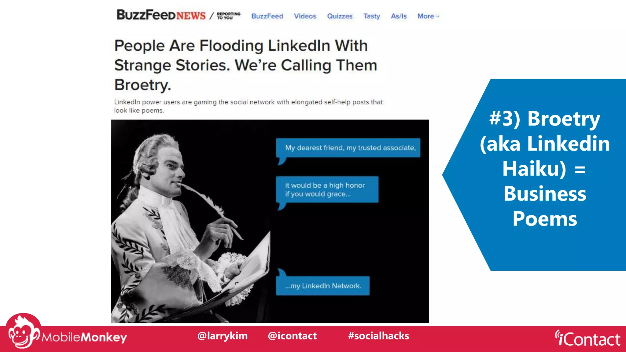 #CMCa2z @larrykim
#3) Broetry
(aka Linkedin
Haiku) =
Business
Poems
@larrykim @icontact #socialhacks
 