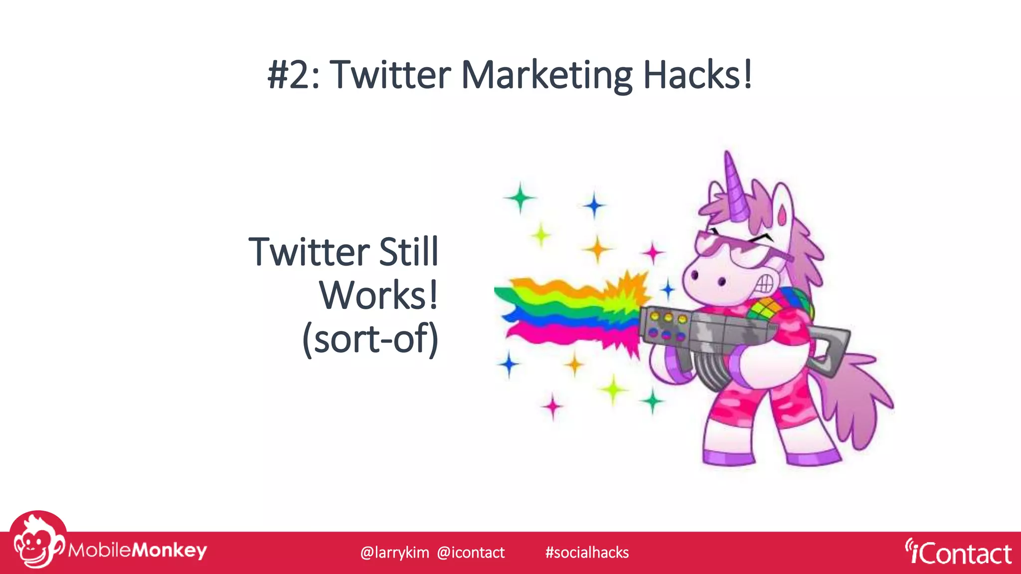 #2: Twitter Marketing Hacks!
Twitter Still
Works!
(sort-of)
@larrykim @icontact #socialhacks
 