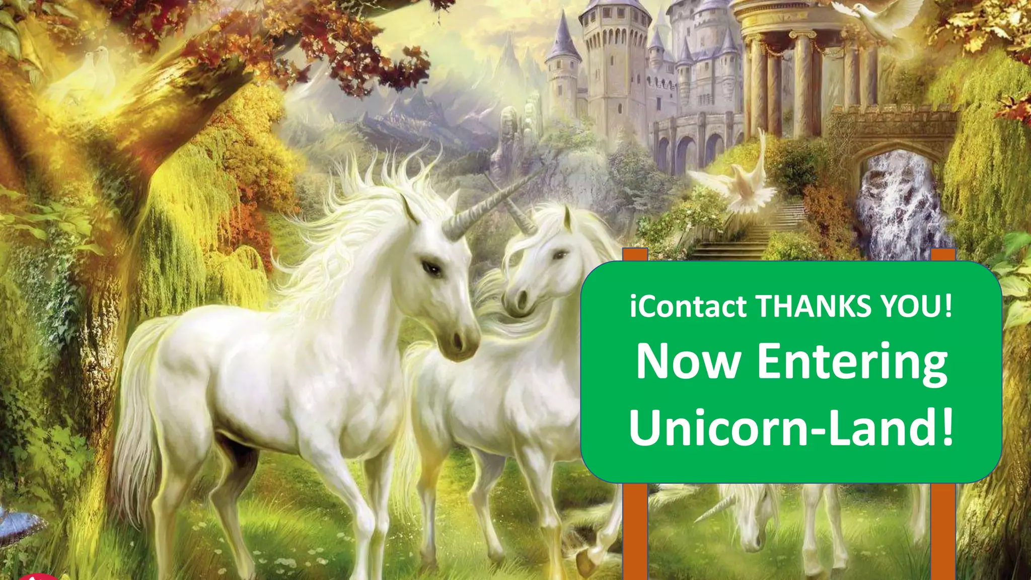 iContact THANKS YOU!
Now Entering
Unicorn-Land!
 