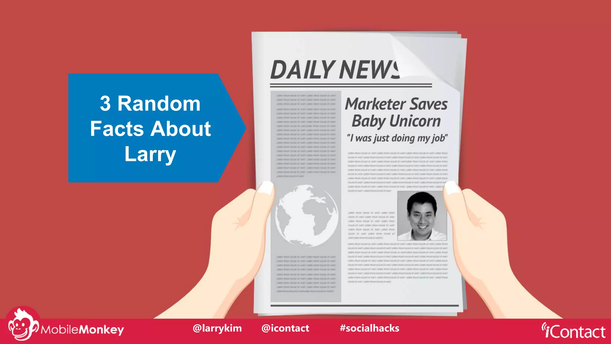 @larrykim
3 Random
Facts About
Larry
@larrykim @icontact #socialhacks
 