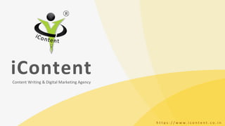 iContent
Content Writing & Digital Marketing Agency
h t t p s : / / w w w . i c o n t e n t . c o . i n
 