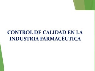 CONTROL DE CALIDAD EN LA
INDUSTRIA FARMACÉUTICA
 