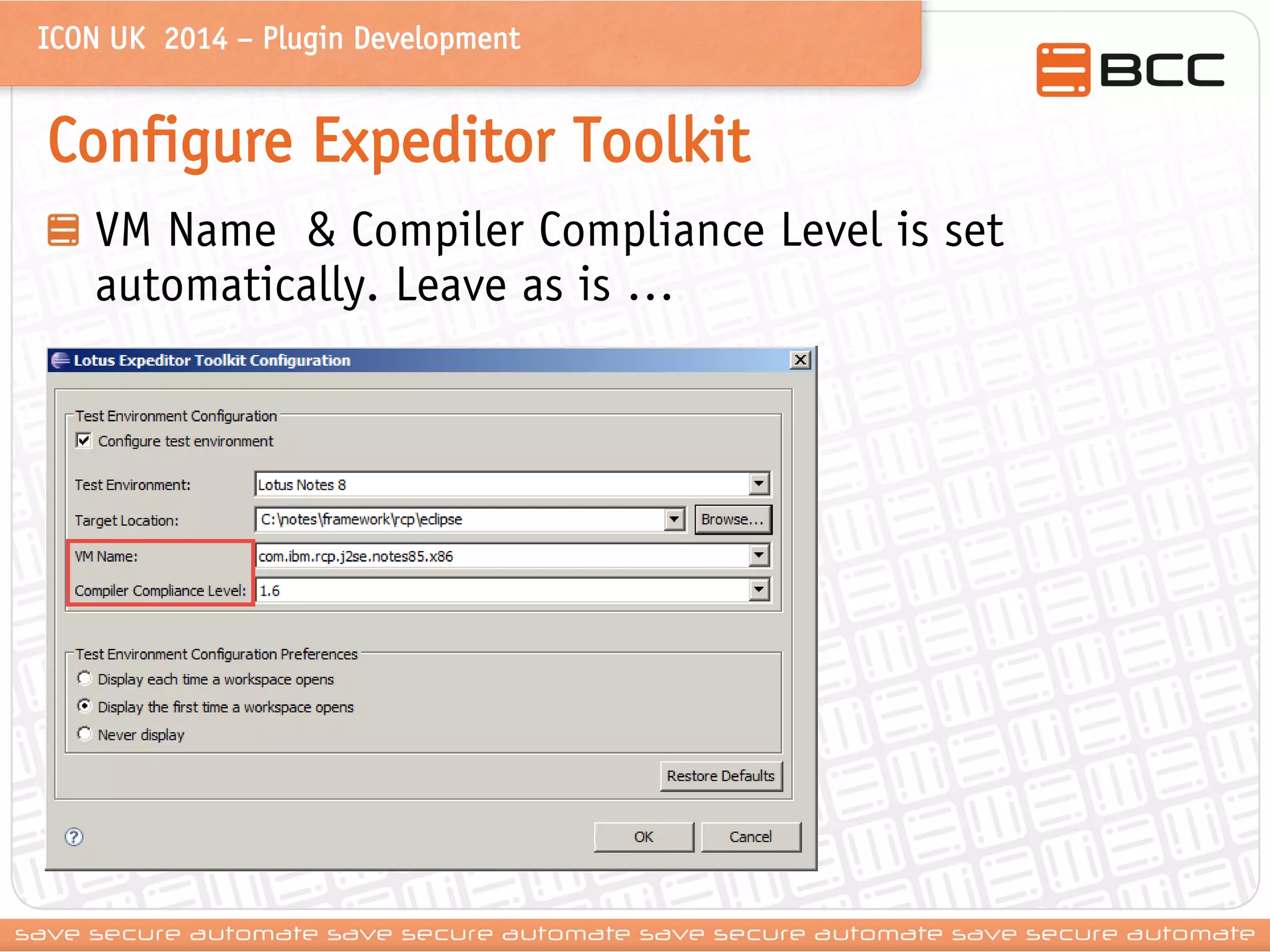 ICON UK 2014 – Plugin Development 
Configure Expeditor Toolkit VM Name & Compiler Compliance Level is set automatically. Leave as is …  