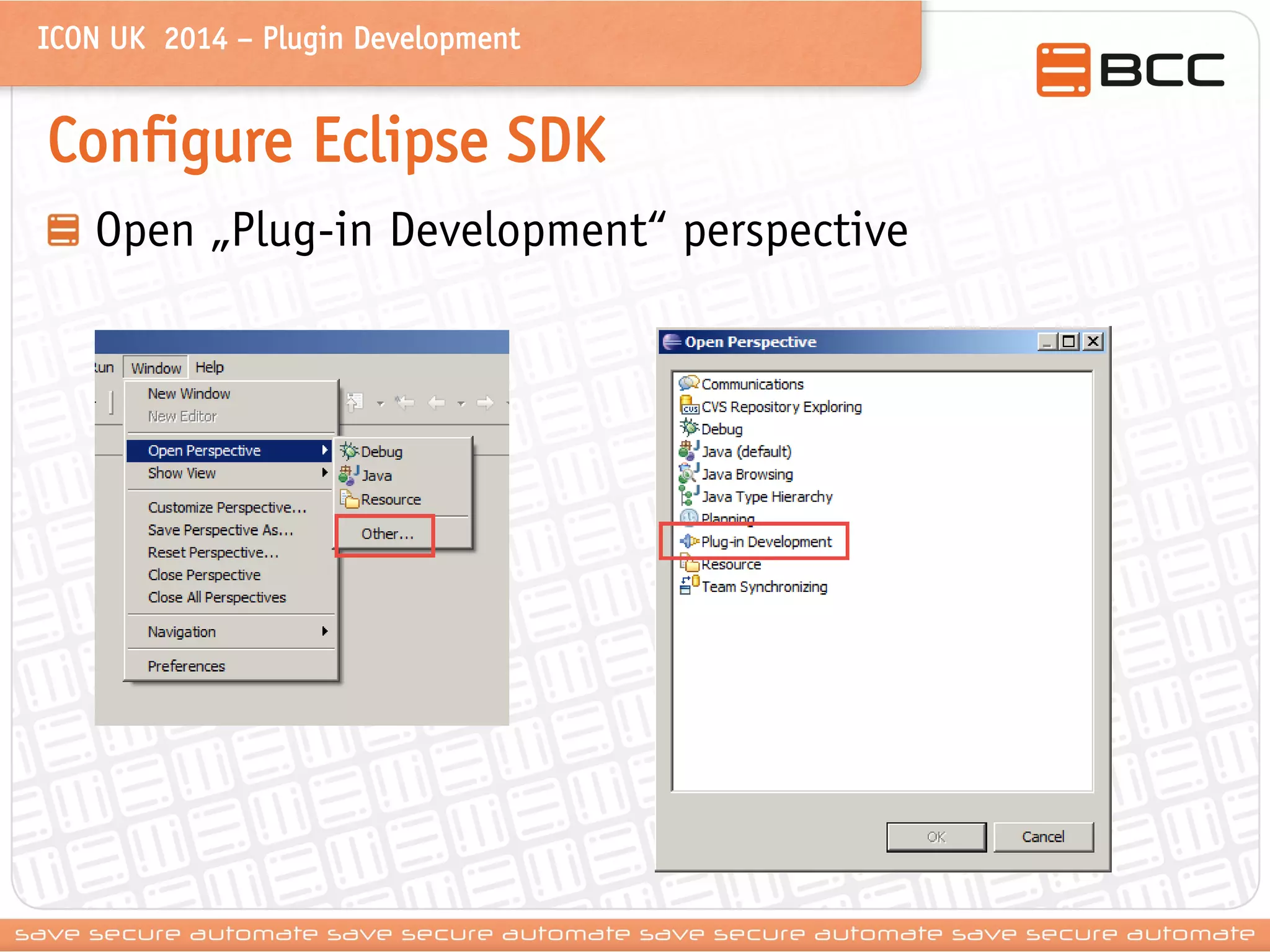 ICON UK 2014 – Plugin Development 
Configure Eclipse SDK Open „Plug-in Development“ perspective  