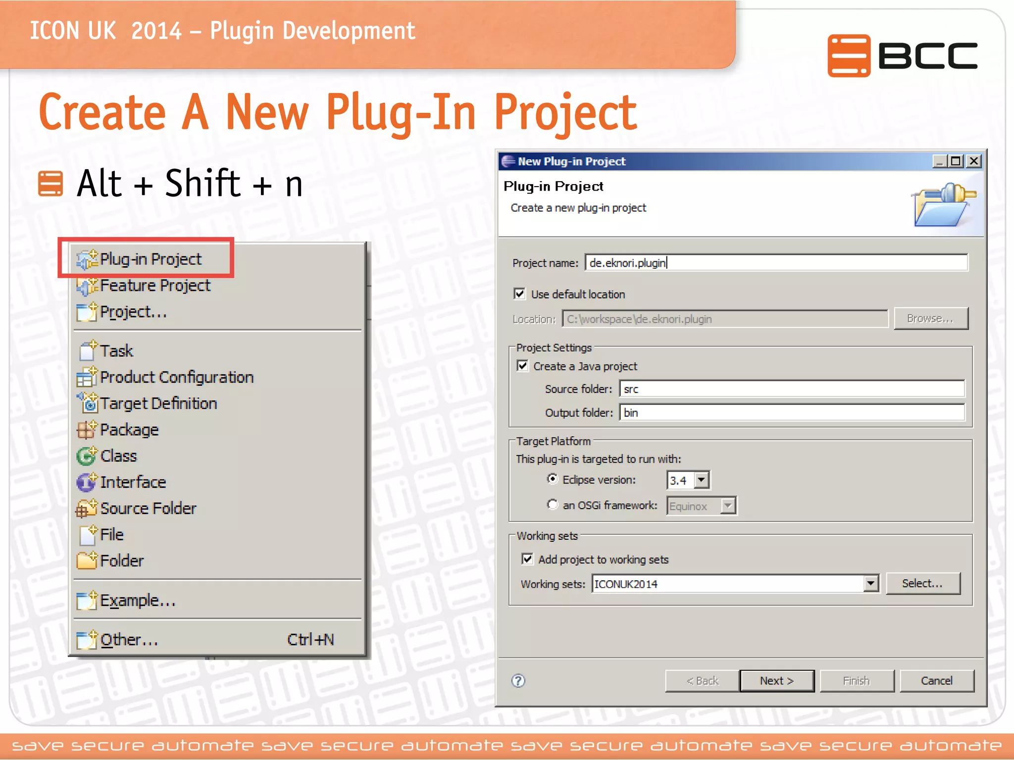 ICON UK 2014 – Plugin Development 
Create A New Plug-In Project Alt + Shift + n  