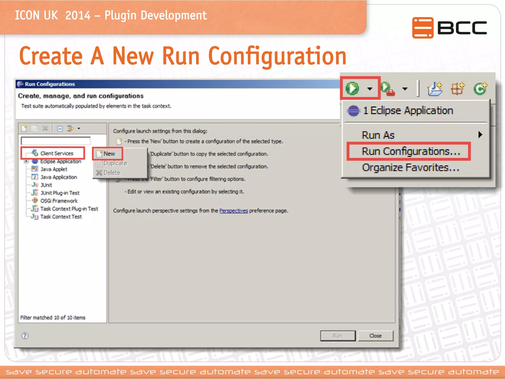 ICON UK 2014 – Plugin Development 
Create A New Run Configuration 
 