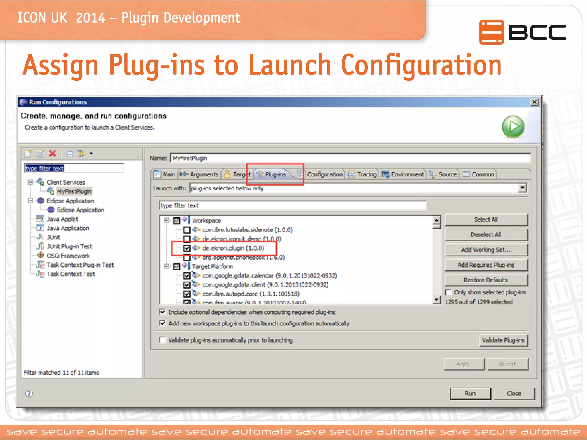 ICON UK 2014 – Plugin Development 
Assign Plug-ins to Launch Configuration 
 