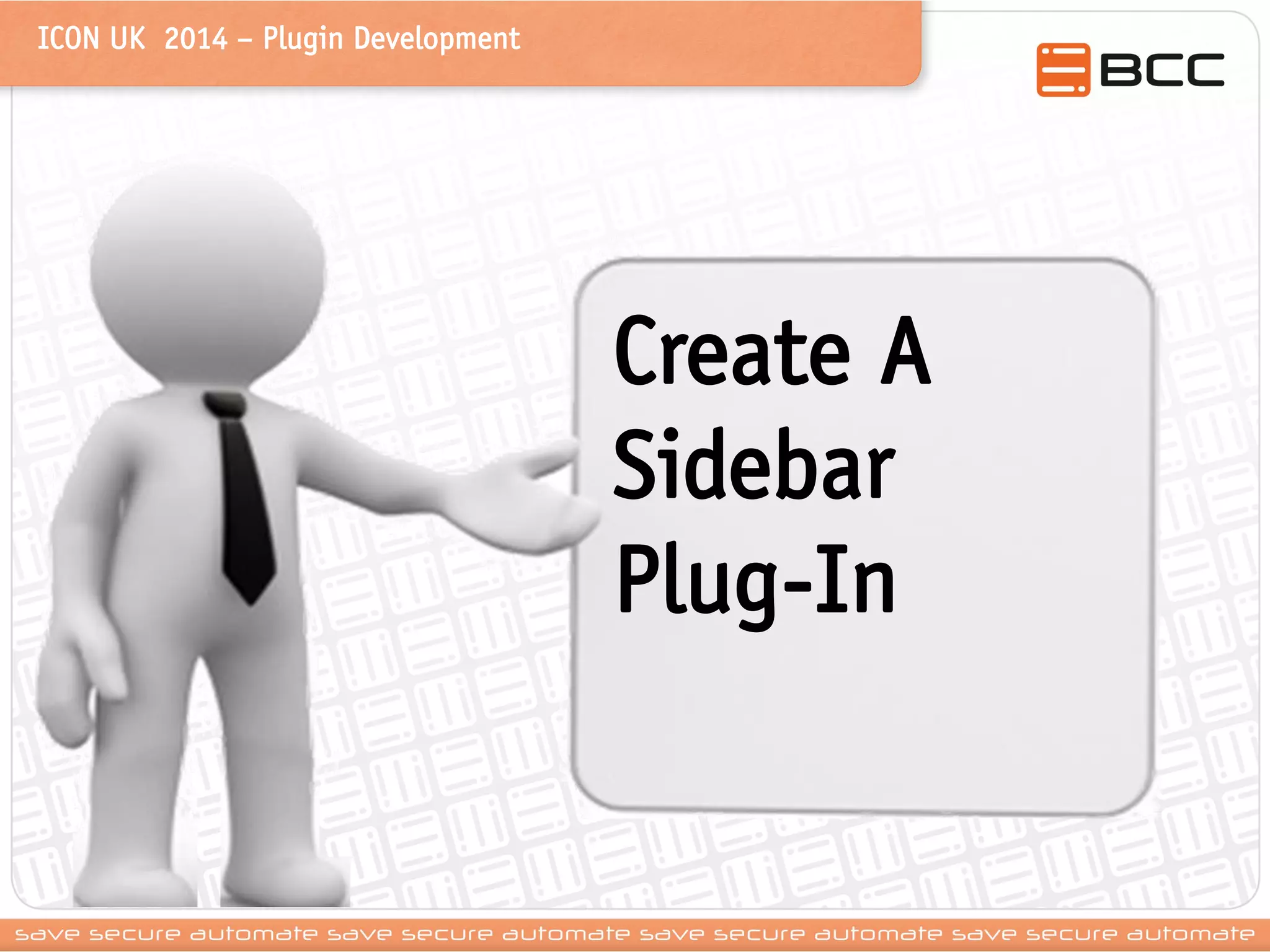 ICON UK 2014 – Plugin Development 
Create A Sidebar Plug-In  