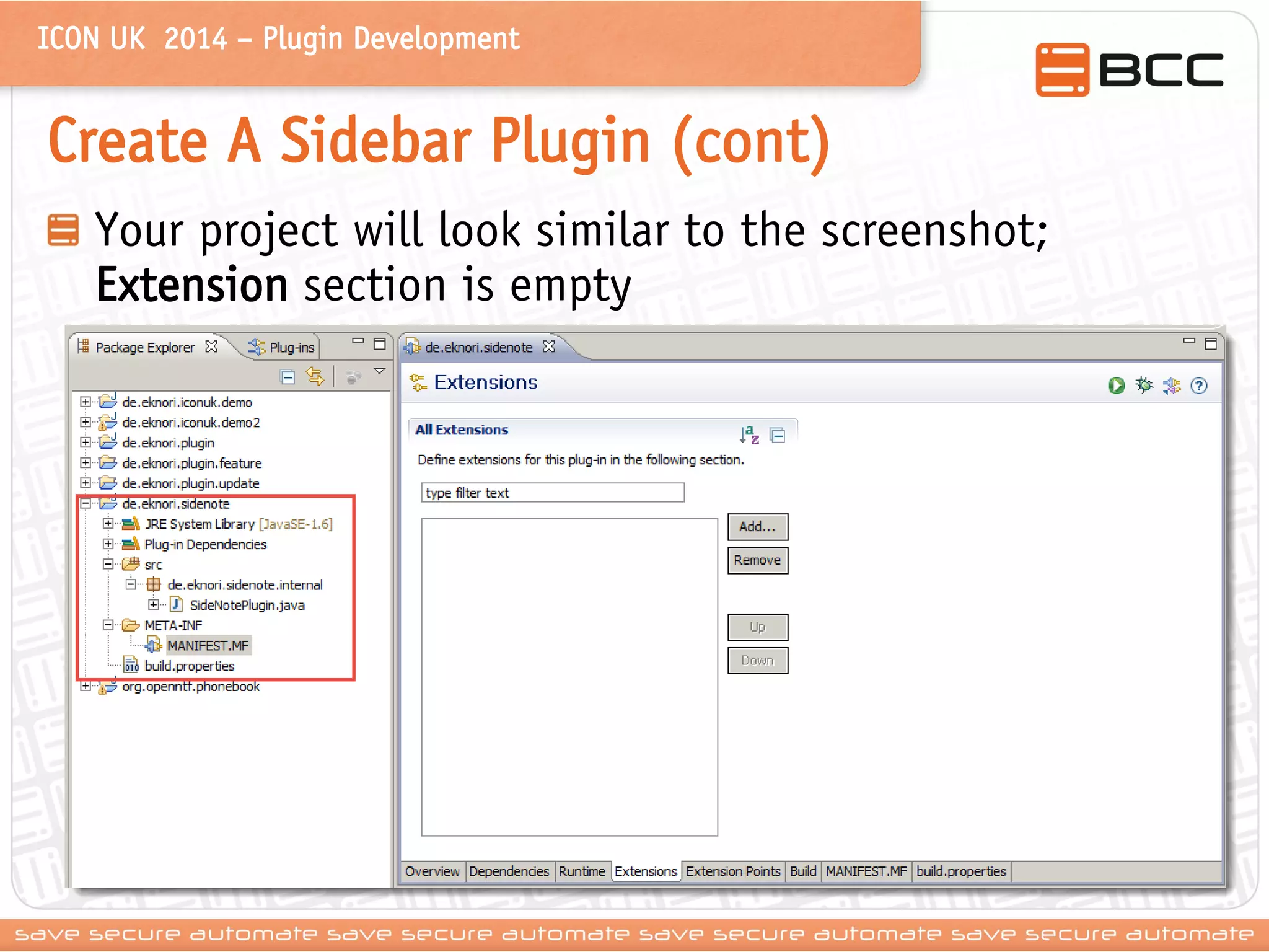 ICON UK 2014 – Plugin Development 
Create A Sidebar Plugin (cont) Your project will look similar to the screenshot; Extension section is empty  