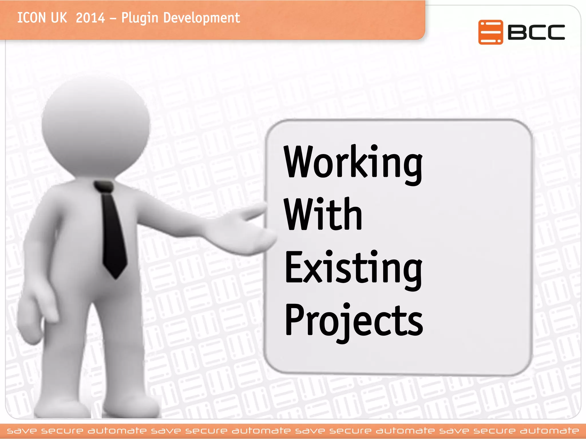 ICON UK 2014 – Plugin Development 
Working With Existing Projects  