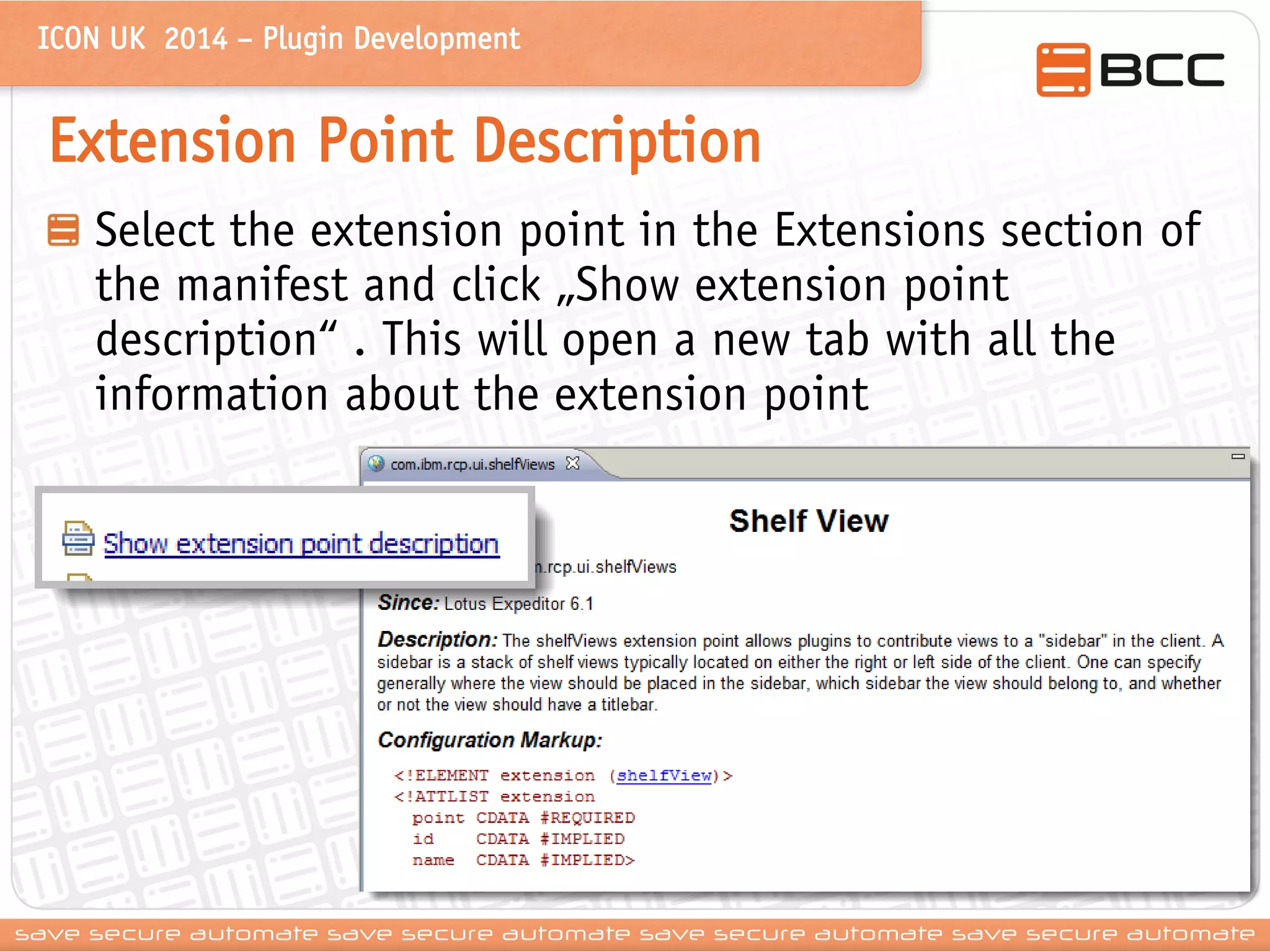 ICON UK 2014 – Plugin Development 
Extension Point Description Select the extension point in the Extensions section of the manifest and click „Show extension point description“ . This will open a new tab with all the information about the extension point  