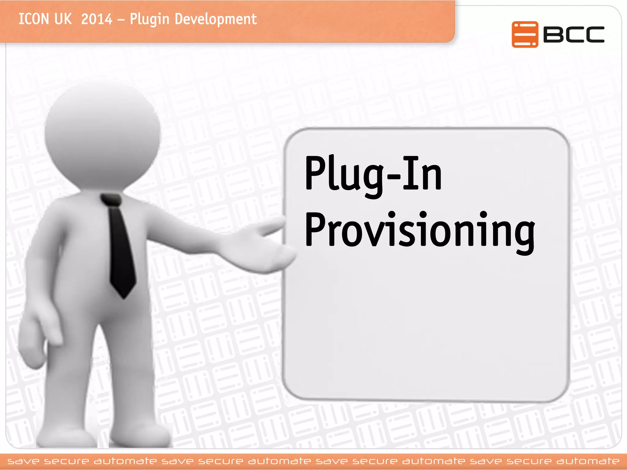 ICON UK 2014 – Plugin Development 
Plug-In Provisioning  