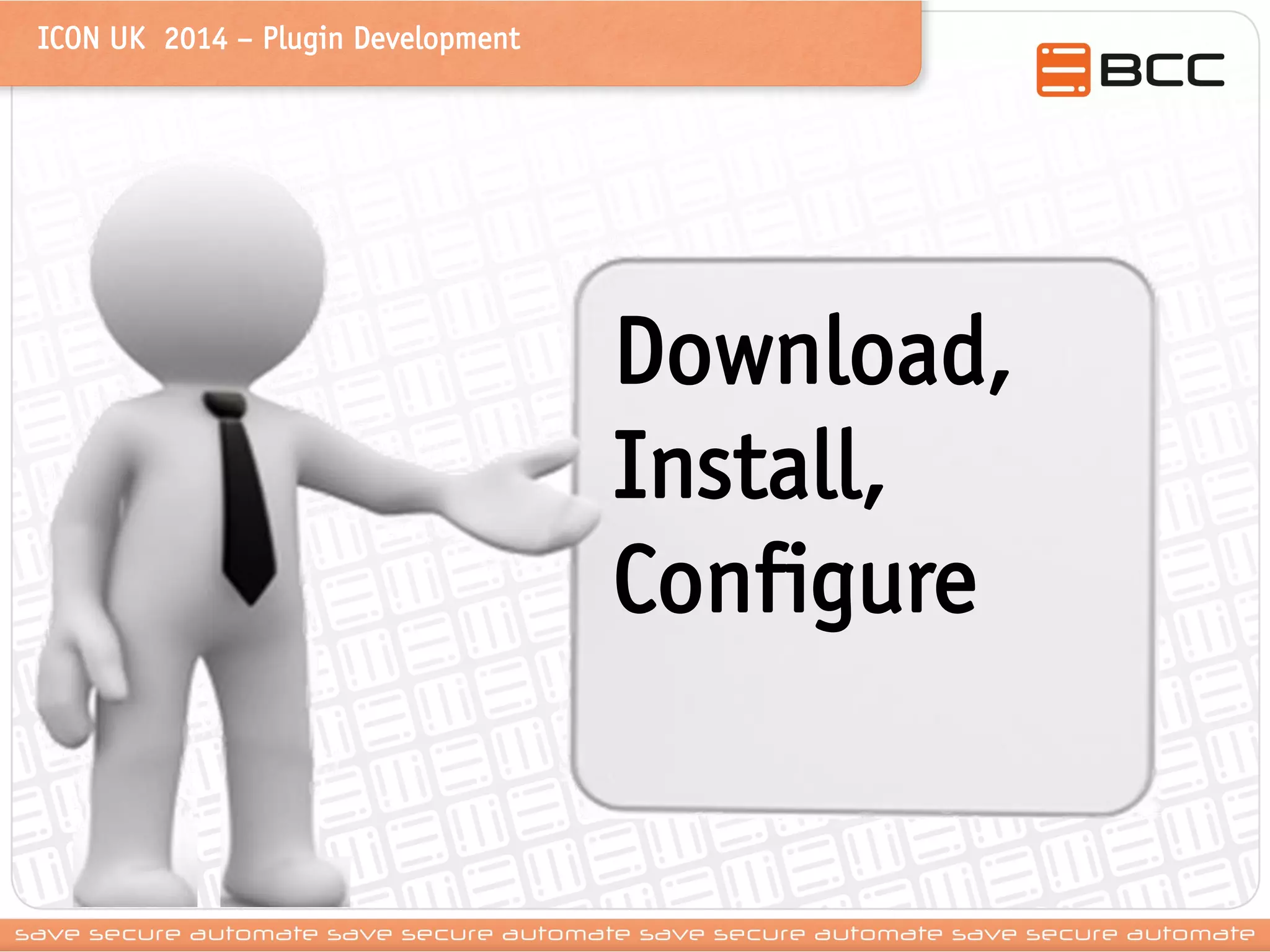 ICON UK 2014 – Plugin Development 
Download, Install, Configure  