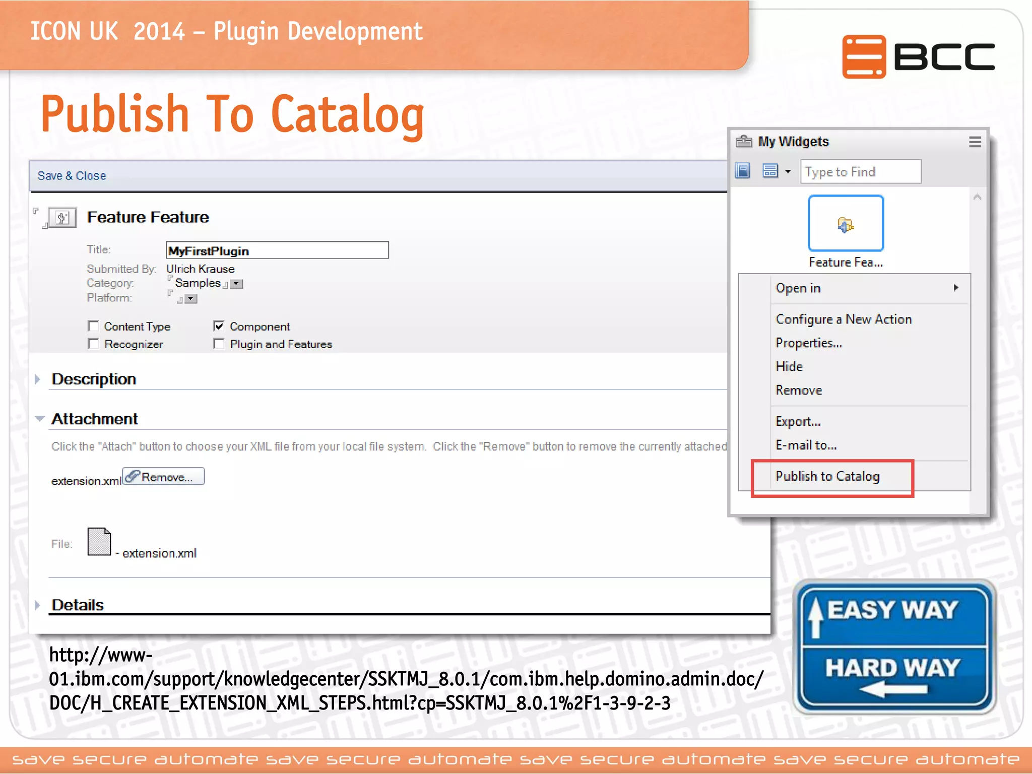 ICON UK 2014 – Plugin Development 
Publish To Catalog 
http://www- 01.ibm.com/support/knowledgecenter/SSKTMJ_8.0.1/com.ibm.help.domino.admin.doc/ DOC/H_CREATE_EXTENSION_XML_STEPS.html?cp=SSKTMJ_8.0.1%2F1-3-9-2-3  