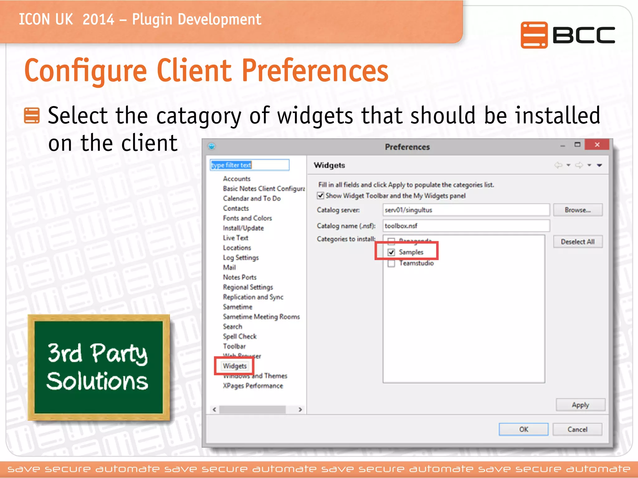 ICON UK 2014 – Plugin Development 
Configure Client Preferences Select the catagory of widgets that should be installed on the client  