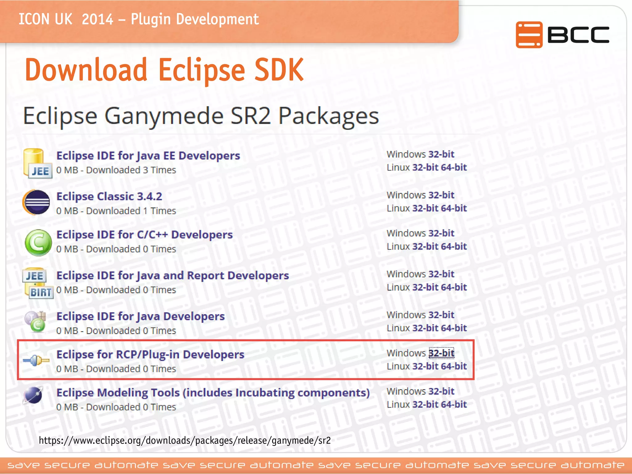 ICON UK 2014 – Plugin Development 
Download Eclipse SDK 
https://www.eclipse.org/downloads/packages/release/ganymede/sr2  