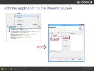 UKLUG 2012 – Cardiff, Wales
@zeromancer1972 21.+22.09.201533
Add the application to the Bluemix plug-in
 