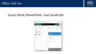 Office Add-Ins
• Excel, Word, PowerPoint - Just JavaScript
 