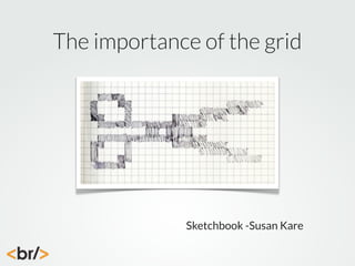 The importance of the grid

Sketchbook -Susan Kare

 