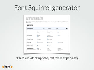 Font Squirrel generator

There are other options, but this is super-easy

 