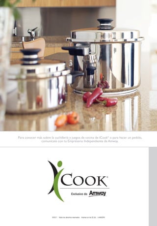 Para conocer más sobre la cuchillería y juegos de cocina de iCook® o para hacer un pedido,
               comunícate con tu Empresario Independiente de Amway.




                        ©2011 Todos los derechos reservados. Impreso en los EE.UU. L4480SPA
 