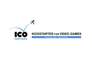 KICKSTARTER FOR VIDEO GAMES
       December 2012 – data analysis




                                       Online Games Consulting & Services
 