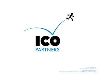 ICO PARTNERS
                                       European Online Games Experts
                                          http://www.icopartners.com
Queensberry House, 106 Queens Road, Brighton BN1 3XF, United Kingdom
 