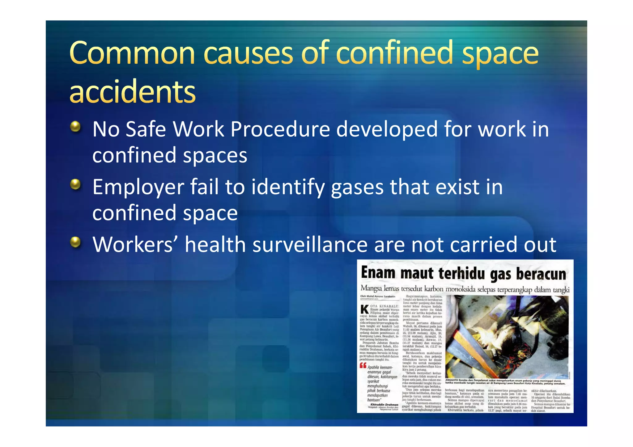 No Safe Work Procedure developed for work in
confined spaces
Employer fail to identify gases that exist in
confined space
Workers’ health surveillance are not carried out
 