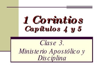 1 Corintios Capítulos 4 y 5 Clase 3. Ministerio Apostólico y Disciplina 