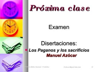 Próxima clase Examen Disertaciones: Los Paganos y los sacrificios  Manuel Azócar   Instituto Biblico Nacional - 1 Corintios Profesor Miguel Neira Jara 