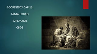 I CORÍNTIOS CAP 13
TÂNIA LEIBÃO
12/12/2020
CEOE
 